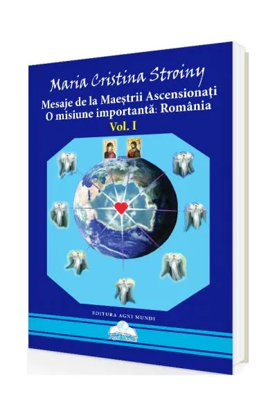 Mesaje de la Maeștrii Ascensionați. O misiune importantă - România (Vol. I) - Paperback brosat - Maria Cristina Stroiny