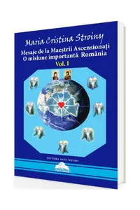 Mesaje de la Maeștrii Ascensionați. O misiune importantă - România (Vol. I) - Paperback brosat - Maria Cristina Stroiny