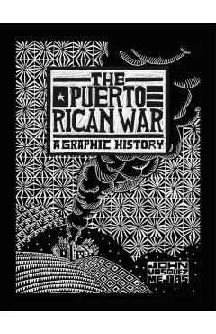 The Puerto Rican War: A Graphic History