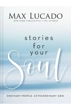 Stories for Your Soul: Ordinary People. Extraordinary God.