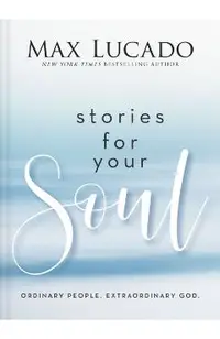 Stories for Your Soul: Ordinary People. Extraordinary God.