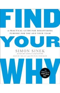 Find Your Why: A Practical Guide for Discovering Purpose for You and Your Team