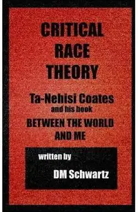 Critical Race Theory, Ta-Nehisi Coates and his Book Between the World and Me