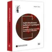 Individualizarea judiciara a pedepsei penale. O analiza jurisprudentiala, doctrinara si filosofica