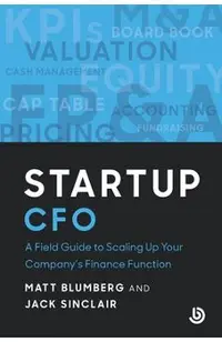 Startup CFO: A Field Guide to Starting Up Your Company's Finance Function