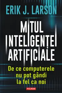 Mitul inteligenței artificiale. De ce computerele nu pot gândi la fel ca noi