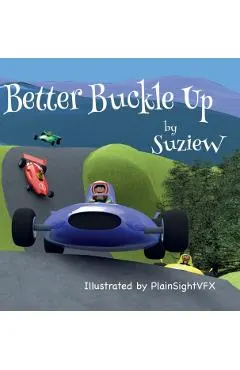 Better Buckle Up: A picture book to make car safety fun