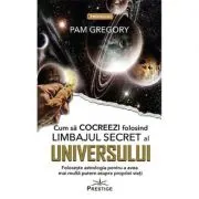 Cum sa Cocreezi folosind limbajul secret al Universului