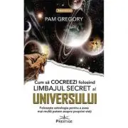 Cum sa Cocreezi folosind limbajul secret al Universului