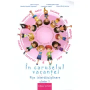 In caruselul vacantei. Fise interdisciplinare clasa 1. Editia a 2-a, revizuita