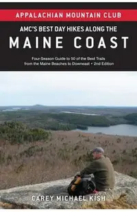 Amc's Best Day Hikes Along the Maine Coast: Four-Season Guide to 50 of the Best Trails from the Maine Beaches to Downeast