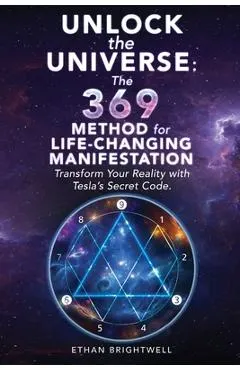 Unlock the Universe: The 369 Method for Life-Changing Manifestation Transform Your Reality with Tesla's Secret Code