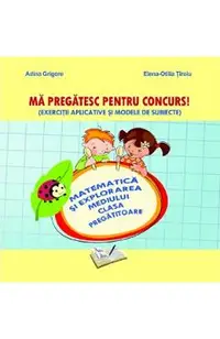 Ma pregatesc pentru concurs! - Matematica si explorarea mediului - Clasa pregatitoare