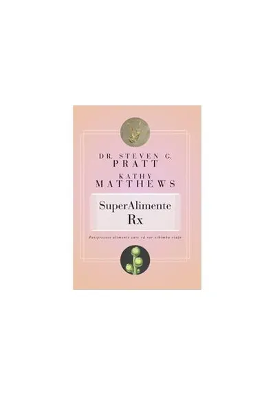 SuperAlimente Rx - Paperback brosat - Kathy Matthews, Steven G. Pratt