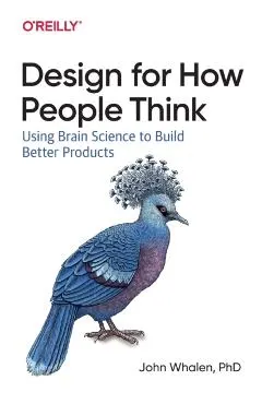 Design for How People Think: Using Brain Science to Build Better Products