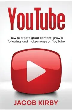 YouTube: How to create great content, grow a following, and make money on YouTube