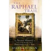 The Raphael Trail. The Secret History of One of the World's Most Precious Works of Art