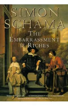 The Embarrassment of Riches: An Interpretation of Dutch Culture in the Golden Age