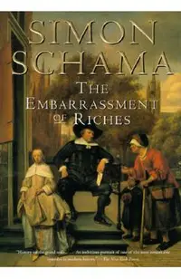 The Embarrassment of Riches: An Interpretation of Dutch Culture in the Golden Age