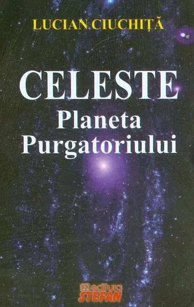 Celeste. Planeta Purgatoriului - Paperback brosat - Lucian Ciuchiță