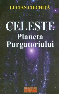 Celeste. Planeta Purgatoriului - Paperback brosat - Lucian Ciuchiță