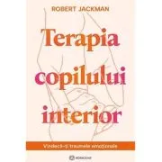 Terapia copilului interior. Vindeca-ti traumele emotionale