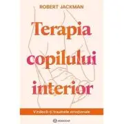 Terapia copilului interior. Vindeca-ti traumele emotionale