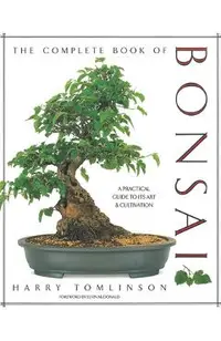 The Complete Book of Bonsai: A Practical Guide to Its Art and Cultivation