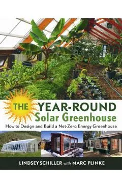 The Year-Round Solar Greenhouse: How to Design and Build a Net-Zero Energy Greenhouse