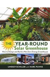 The Year-Round Solar Greenhouse: How to Design and Build a Net-Zero Energy Greenhouse