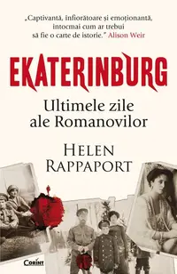 Ekaterinburg. Ultimele zile ale Romanovilor - Paperback brosat - Helen Rappaport