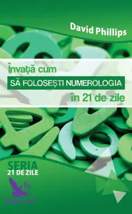 Învață cum să folosești numerologia în 21 de zile - Paperback brosat - David A. Phillips