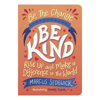 Be the Change : Be Kind, Marcus Sedgwick