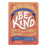 Be the Change : Be Kind, Marcus Sedgwick