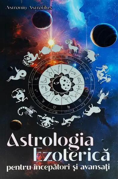 Astrologia Ezoterică pentru începători și avansați - Paperback brosat - Astronin Astrofilus
