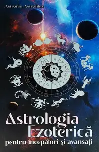 Astrologia Ezoterică pentru începători și avansați - Paperback brosat - Astronin Astrofilus