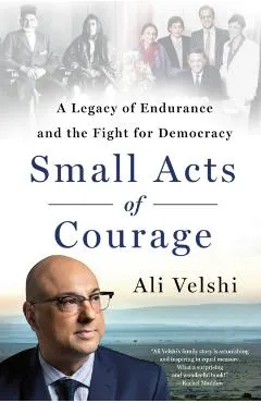 Small Acts of Courage: A Legacy of Endurance and the Fight for Democracy