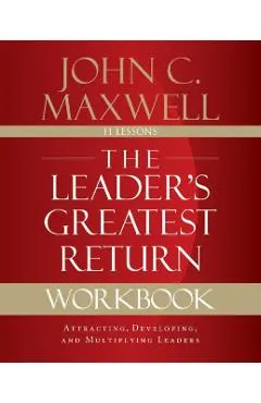 The Leader's Greatest Return Workbook: Attracting, Developing, and Multiplying Leaders