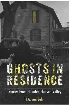 Ghosts in Residence: Stories from Haunted Hudson Valley