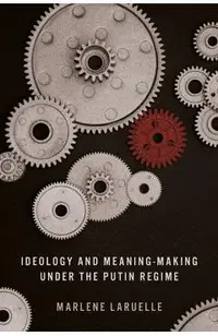 Ideology and Meaning-Making Under the Putin Regime