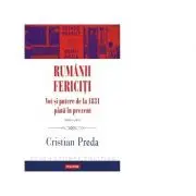 Rumanii fericiti. Vot si putere de la 1831 pana in prezent. Editia a II-a revazuta si adaugita
