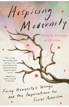 Hospicing Modernity: Facing Humanity's Wrongs and the Implications for Social Activism
