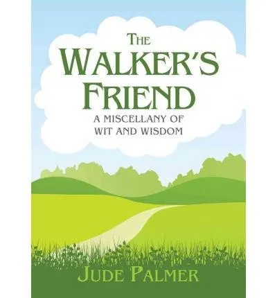 The Walker's Friend : A Miscellany of Wit and Wisdom