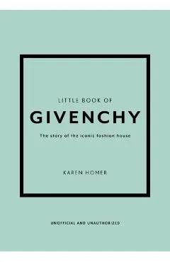 The Little Book of Givenchy: The Story of the Iconic Fashion House