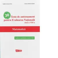 30 Teste de antrenament pentru Evaluarea Nationala. Matematica, clasa a VIII-a