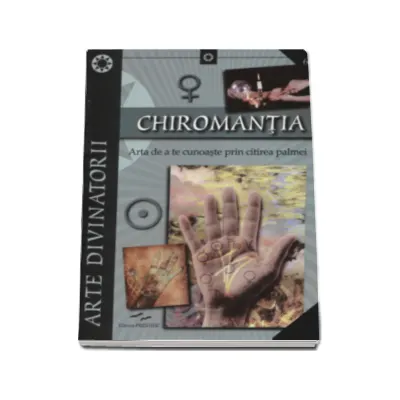 Chiromantia. Arta de a te cunoaste prin citirea palmei