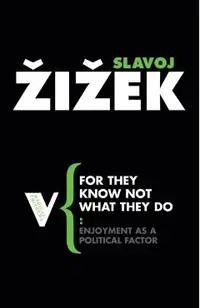 For They Know Not What They Do: Enjoyment as a Political Factor