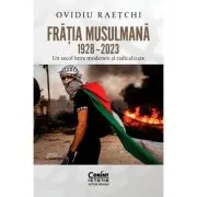 Fratia Musulmana, 1928–2023. Un secol intre moderare si radicalizare