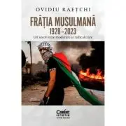 Fratia Musulmana, 1928–2023. Un secol intre moderare si radicalizare