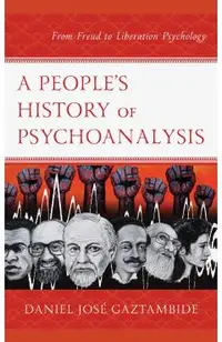 A People's History of Psychoanalysis: From Freud to Liberation Psychology